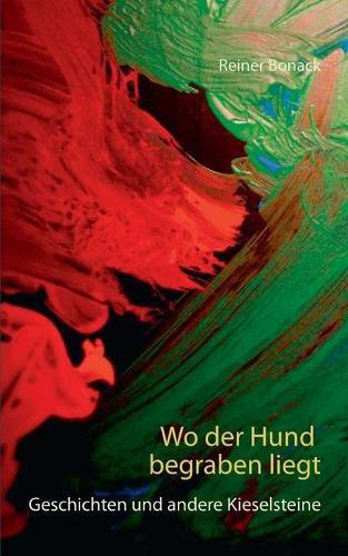 Cover image for Wo der Hund begraben liegt: Geschichten und andere Kieselsteine