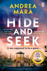 Cover image for Hide and Seek: The unmissable new crime thriller for 2022 from the top ten Sunday Times bestselling author of All Her Fault