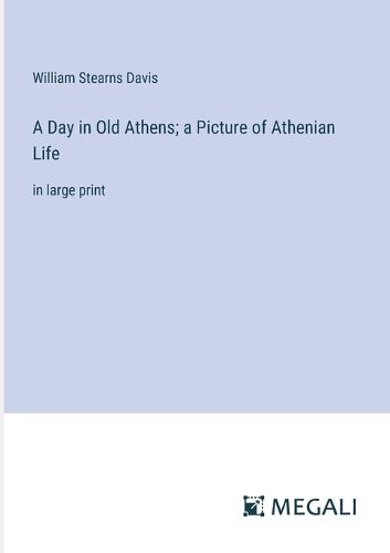 Cover image for A Day in Old Athens; a Picture of Athenian Life