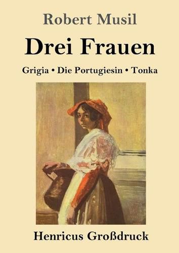 Cover image for Drei Frauen (Grossdruck): Grigia / Die Portugiesin / Tonka