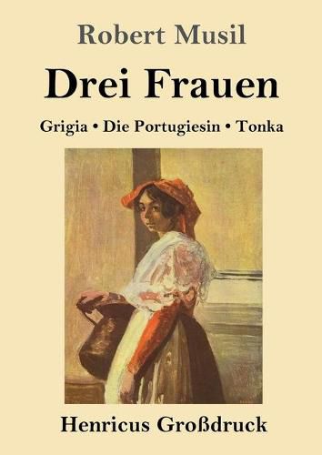 Drei Frauen (Grossdruck): Grigia / Die Portugiesin / Tonka