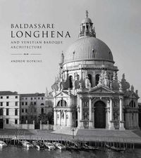 Cover image for Baldassare Longhena and Venetian Baroque Architecture