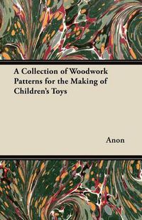 Cover image for A Collection of Woodwork Patterns for the Making of Children's Toys