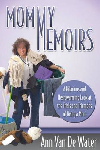 Cover image for Mommy Memoirs: A Hilarious and Heartwarming Look at the Trials and Triumphs of Being a Mom