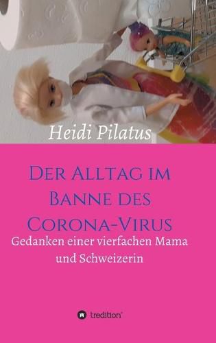 Cover image for Der Alltag im Banne des Corona-Virus: Gedanken einer vierfachen Mama und Schweizerin