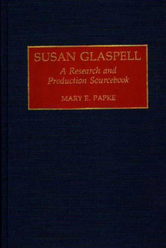 Susan Glaspell: A Research and Production Sourcebook