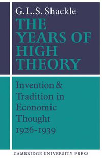 Cover image for The Years of High Theory: Invention and Tradition in Economic Thought 1926-1939