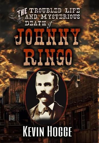 Cover image for The Troubled Life and Mysterious Death of Johnny Ringo