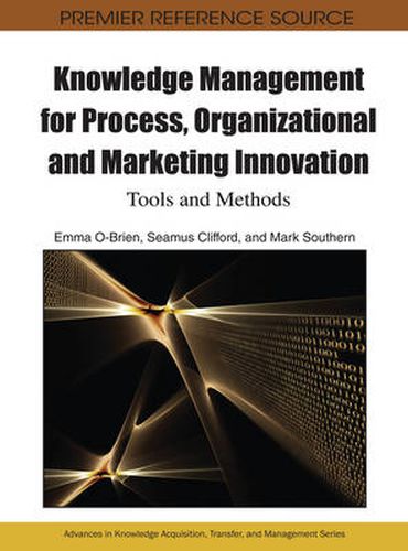 Knowledge Management for Process, Organizational and Marketing Innovation: Tools and Methods