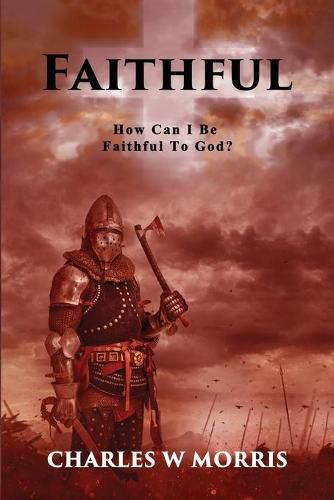 Cover image for Faithful: How Can I Be Faithful To God?