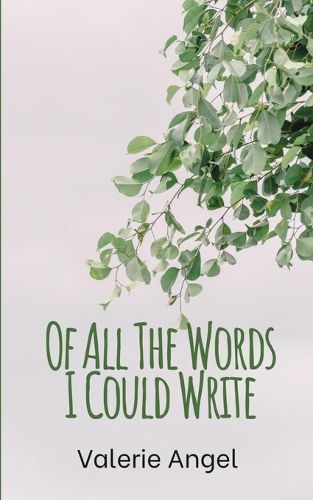 Cover image for Of All The Words I Could Write