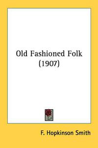 Cover image for Old Fashioned Folk (1907)