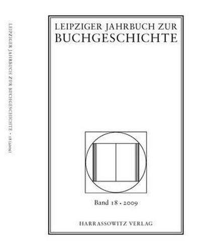 Cover image for Leipziger Jahrbuch Zur Buchgeschichte. Eine Veroffentlichung Der Deutschen Bibliothek, Deutsche Bucherei Leipzig. in Zusammenarbeit Mit Dem Leipziger Arbeitskreis Zur Geschichte Des Buchwesens: Band 18/2009