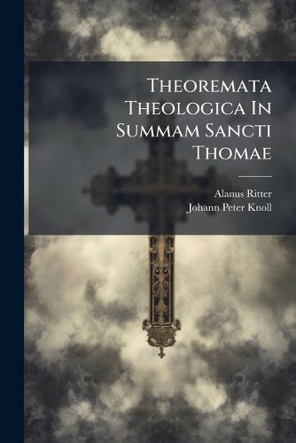 Cover image for Theoremata Theologica In Summam Sancti Thomae