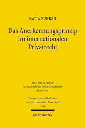 Cover image for Das Anerkennungsprinzip im internationalen Privatrecht: Perspektiven eines europaischen Anerkennungskollisionsrechts fur Statusfragen