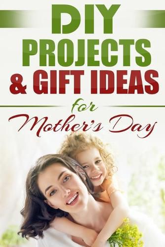 Cover image for DIY PROJECTS & GIFT IDEAS FOR Mother's Day