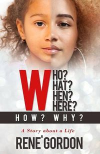 Cover image for Who? What? When? Where? How? Why?: A Story about a Life