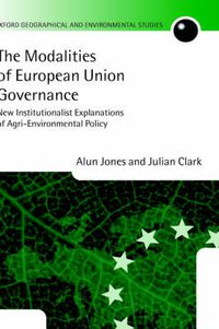 Cover image for The Modalities of European Union Governance: New Institutionalist Explanations of Agri-environment Policy