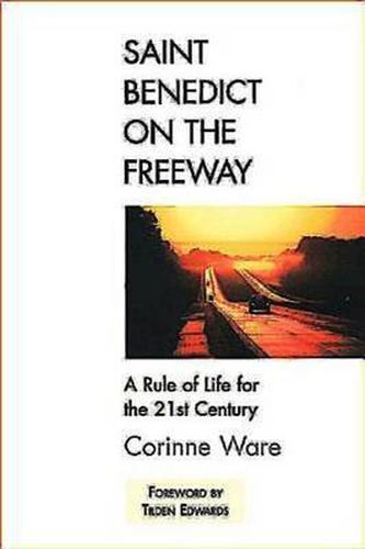 Cover image for Saint Benedict on the Freeway: A Rule of Life for the 21st Century