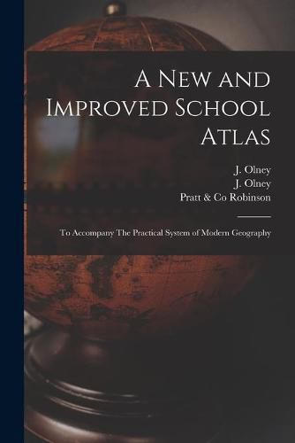 Cover image for A New and Improved School Atlas: to Accompany The Practical System of Modern Geography