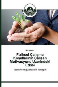 Cover image for Fiziksel Cal&#305;&#351;ma Ko&#351;ullar&#305;n&#305;n Cal&#305;&#351;an Motivasyonu UEzerindeki Etkisi