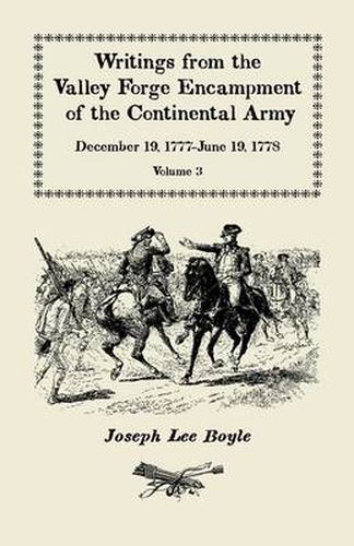 Cover image for Writings from the Valley Forge Encampment of the Continental Army: December 19, 1777-June 19, 1778, Volume 3,  It Is a General Calamity