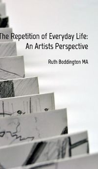 Cover image for The Repetition of Everyday Life: An Artists Perspective