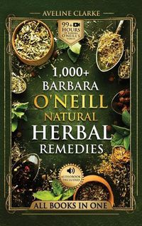 Cover image for 1,000+ Barbara O'Neill Natural Herbal Remedies