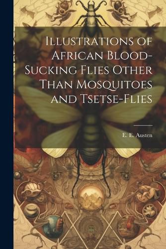 Cover image for Illustrations of African Blood-Sucking Flies Other Than Mosquitoes and Tsetse-Flies