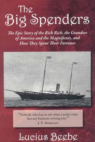 Cover image for The Big Spenders: The Epic Story of the Rich Rich, the Grandees of America and the Magnificoes, and How They Spent Their Fortunes