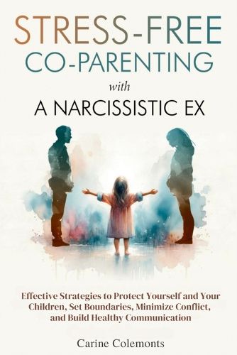 Cover image for Stress-Free Co-Parenting with a Narcissistic Ex