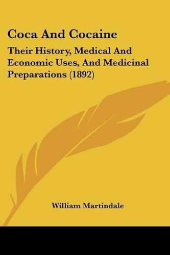 Cover image for Coca and Cocaine: Their History, Medical and Economic Uses, and Medicinal Preparations (1892)