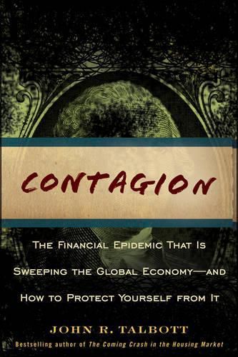 Contagion: The Financial Epidemic That is Sweeping the Global Economy... and How to Protect Yourself from It