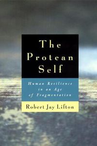 Cover image for The Protean Self: Human Resilience in an Age of Fragmentation