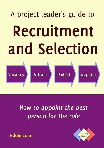 Cover image for A Project Leader's Guide to Recruitment and Selection: How to Appoint the Best Person for the Role