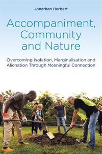 Cover image for Accompaniment, Community and Nature: Overcoming Isolation, Marginalisation and Alienation Through Meaningful Connection