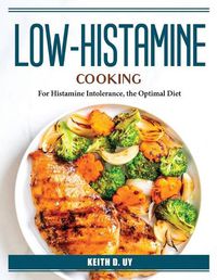 Cover image for Low-Histamine Cooking: For Histamine Intolerance, the Optimal Diet