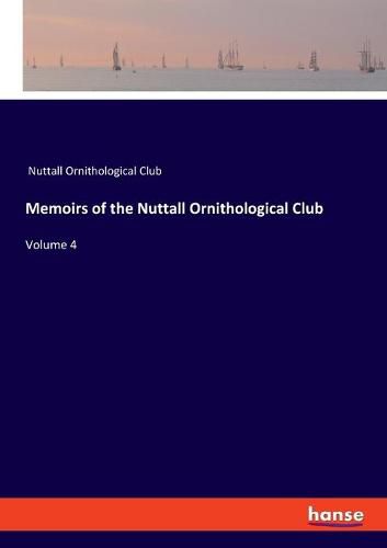 Cover image for Memoirs of the Nuttall Ornithological Club: Volume 4