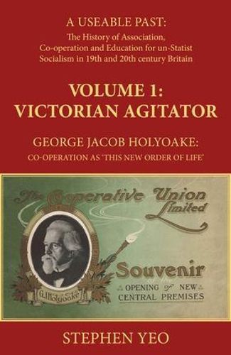 Victorian Agitator: George Jacob Holyoake (1817-1906): Co-Operation as 'This New Order of Li