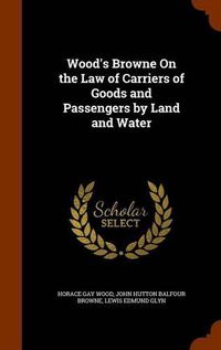 Cover image for Wood's Browne on the Law of Carriers of Goods and Passengers by Land and Water