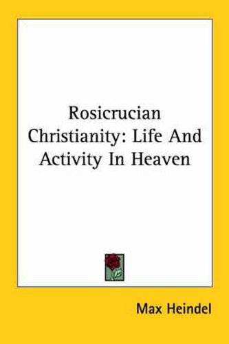 Cover image for Rosicrucian Christianity: Life and Activity in Heaven
