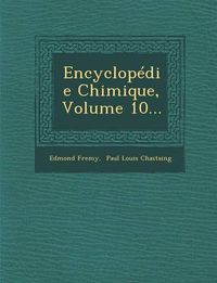 Cover image for Encyclopedie Chimique, Volume 10...