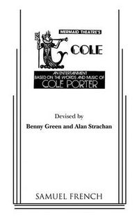 Cover image for Cole: An Entertainment Based on the Words and Music of Cole Porter