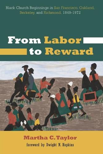 From Labor to Reward: Black Church Beginnings in San Francisco, Oakland, Berkeley, and Richmond, 1849-1972