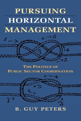 Cover image for Pursuing Horizontal Management: The Politics of Public Sector Coordination