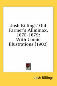 Cover image for Josh Billings' Old Farmer's Allminax, 1870-1879: With Comic Illustrations (1902)