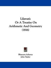 Cover image for Lilawati: Or A Treatise On Arithmetic And Geometry (1816)