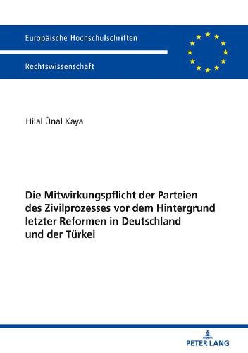 Cover image for Die Mitwirkungspflicht Der Parteien Des Zivilprozesses VOR Dem Hintergrund Letzter Reformen in Deutschland Und Der Tu&#776;rkei