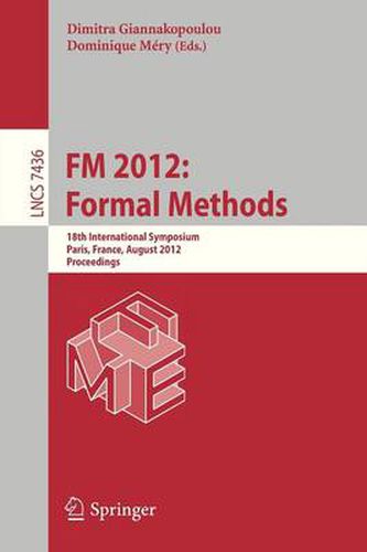 Cover image for FM 2012: Formal Methods: 18th International Symposium, Paris, France, August 27-31, 2012. Proceedings