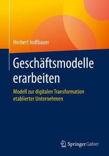 Cover image for Geschaftsmodelle Erarbeiten: Modell Zur Digitalen Transformation Etablierter Unternehmen